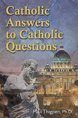 Catholic Answers to Catholic Questions